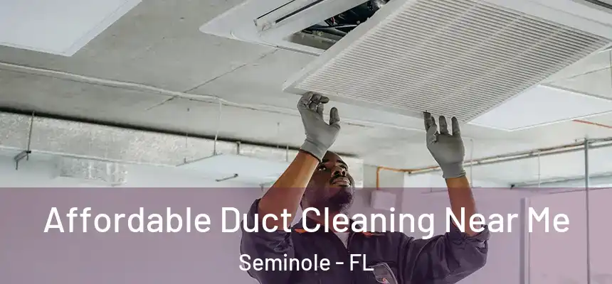 Affordable Duct Cleaning Near Me Seminole - FL