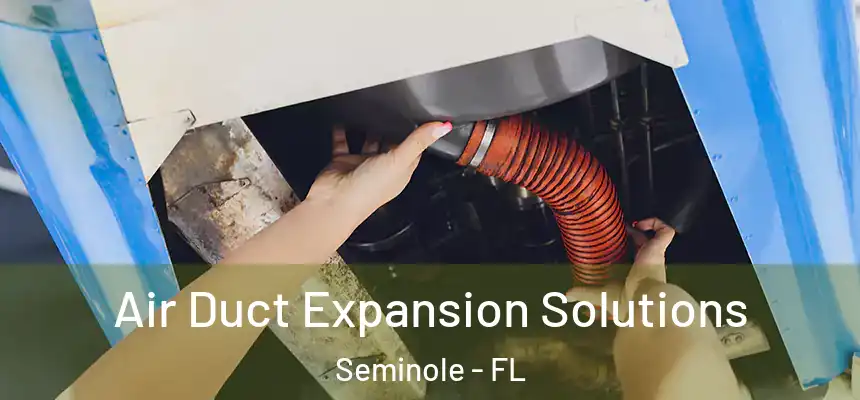 Air Duct Expansion Solutions Seminole - FL
