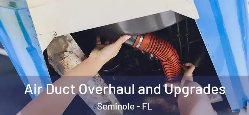 Air Duct Overhaul and Upgrades Seminole - FL