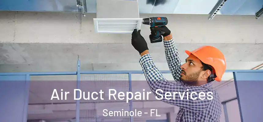 Air Duct Repair Services Seminole - FL