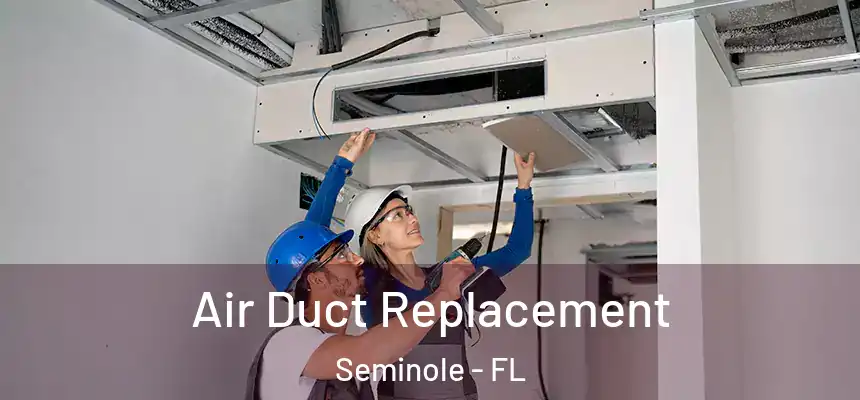 Air Duct Replacement Seminole - FL