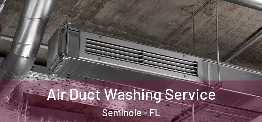 Air Duct Washing Service Seminole - FL