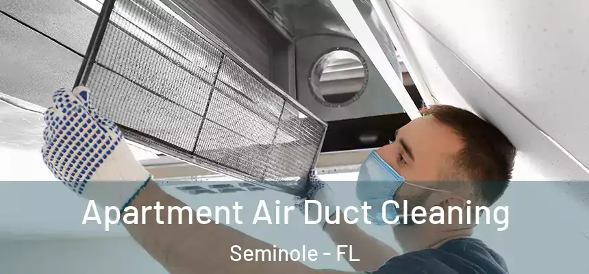 Apartment Air Duct Cleaning Seminole - FL
