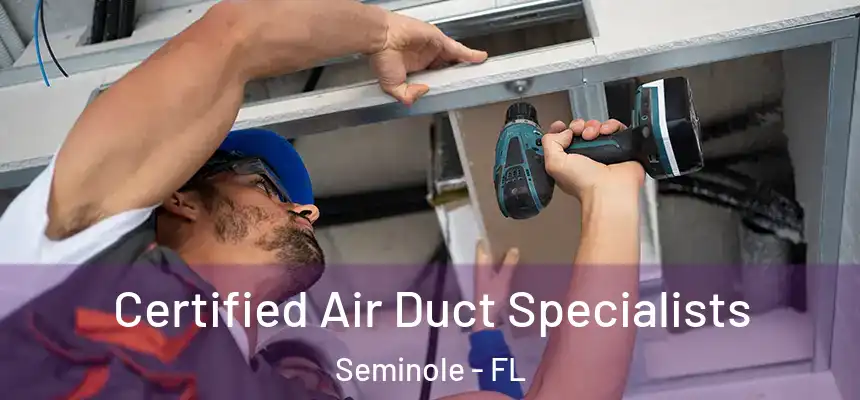 Certified Air Duct Specialists Seminole - FL