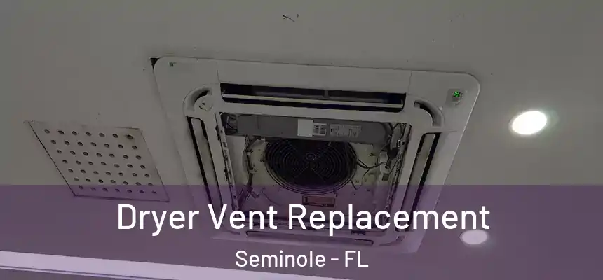 Dryer Vent Replacement Seminole - FL