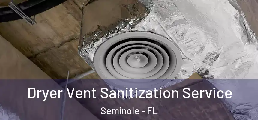 Dryer Vent Sanitization Service Seminole - FL