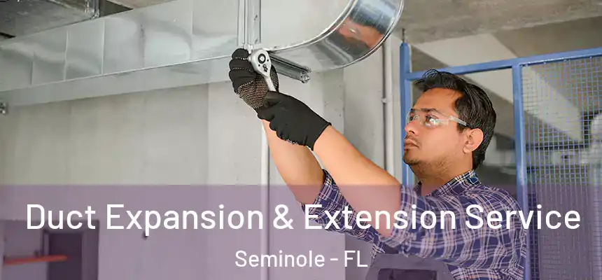 Duct Expansion & Extension Service Seminole - FL