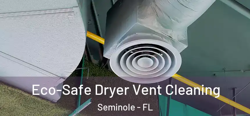 Eco-Safe Dryer Vent Cleaning Seminole - FL
