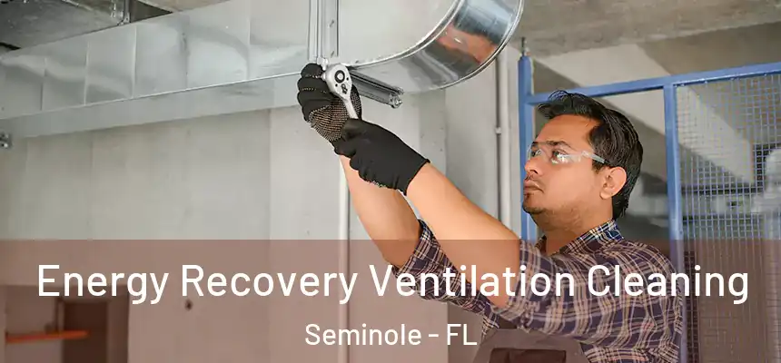 Energy Recovery Ventilation Cleaning Seminole - FL