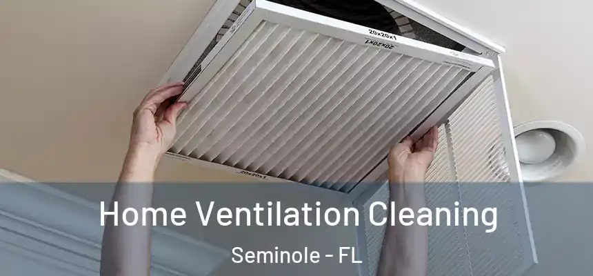 Home Ventilation Cleaning Seminole - FL
