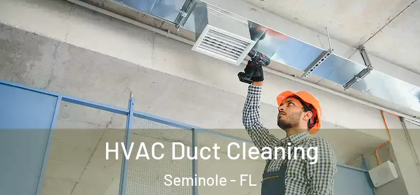 HVAC Duct Cleaning Seminole - FL