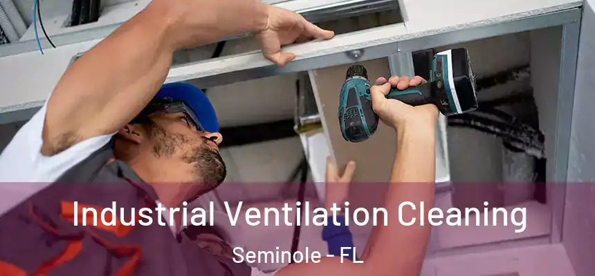 Industrial Ventilation Cleaning Seminole - FL