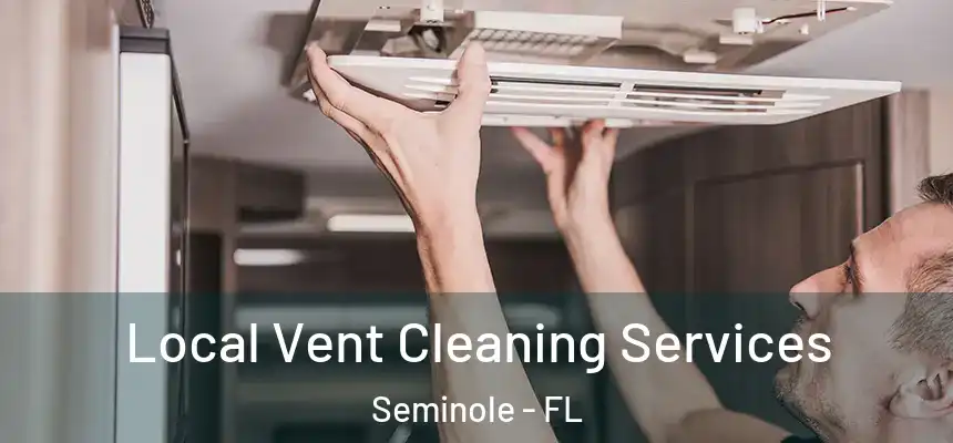 Local Vent Cleaning Services Seminole - FL