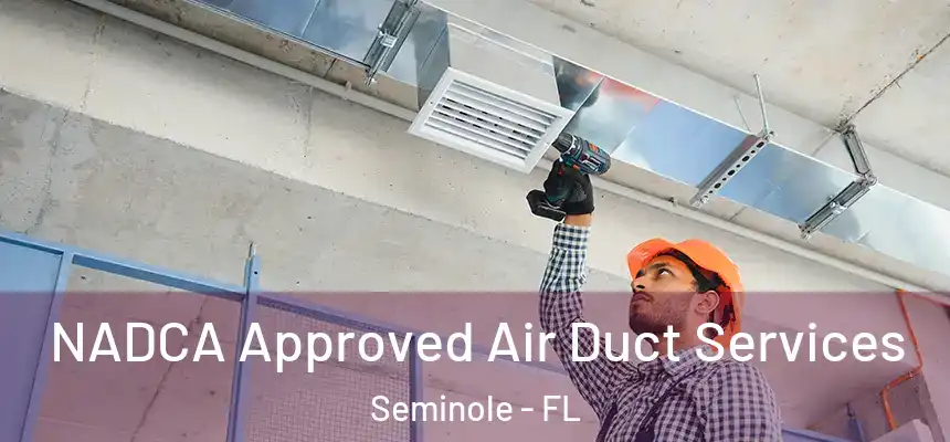 NADCA Approved Air Duct Services Seminole - FL