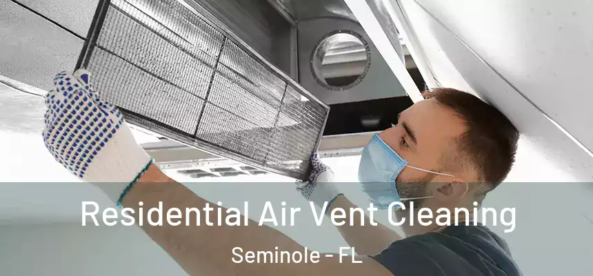 Residential Air Vent Cleaning Seminole - FL
