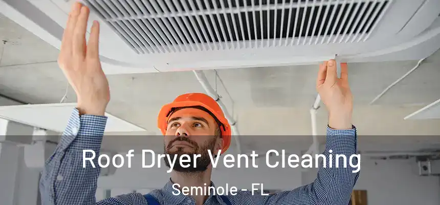 Roof Dryer Vent Cleaning Seminole - FL