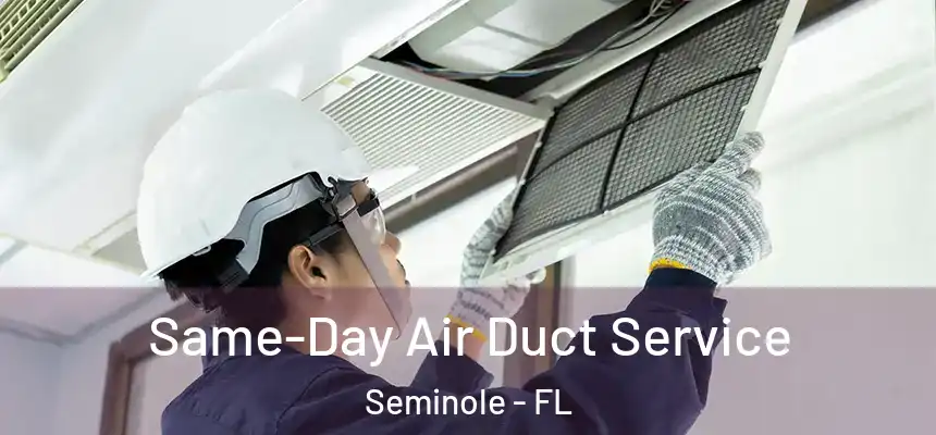Same-Day Air Duct Service Seminole - FL