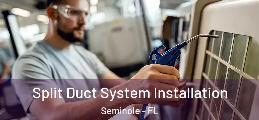Split Duct System Installation Seminole - FL