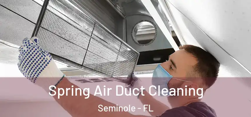 Spring Air Duct Cleaning Seminole - FL