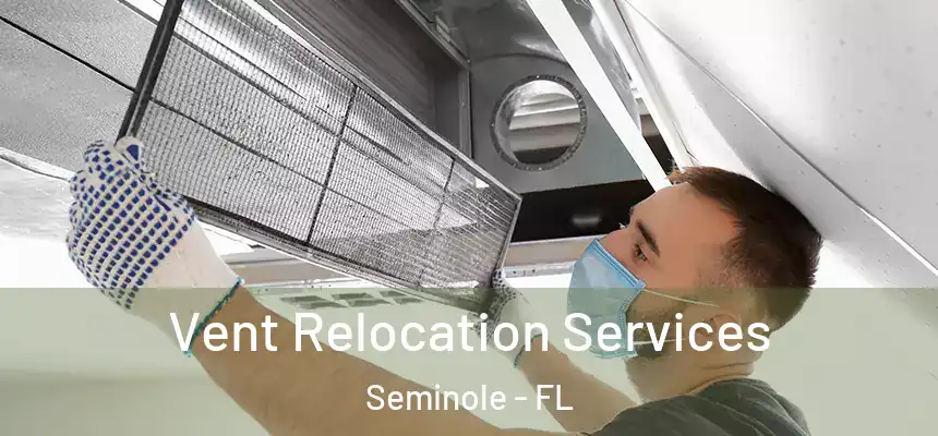Vent Relocation Services Seminole - FL
