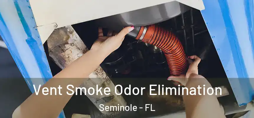 Vent Smoke Odor Elimination Seminole - FL