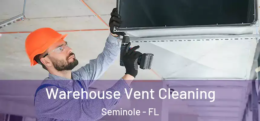 Warehouse Vent Cleaning Seminole - FL